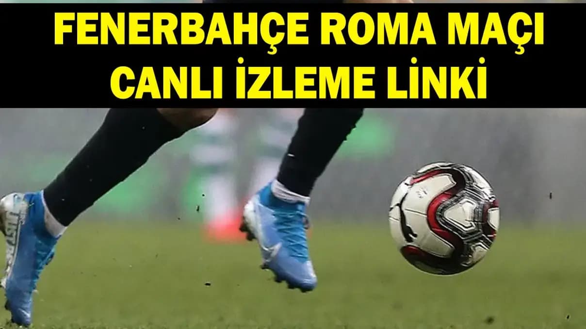 Fenerbahçe Roma maçı: Saat kaçta, hangi kanalda, şifresiz mi? İlk 11'ler ve tüm detaylar!